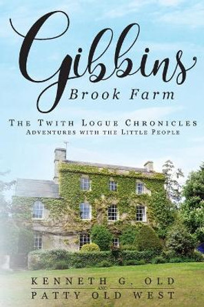 Gibbins Brook Farm: The Twith Logue Chronicles Kenneth G Old 9781948282383