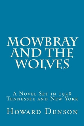 Mowbray and the Wolves: A Novel Set in 1938 Tennessee and New York Howard Denson 9781542855211