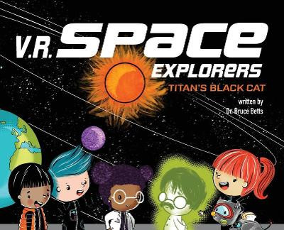 V.R. Space Explorers: Titan's Black Cat Dr Bruce Betts 9781949522273