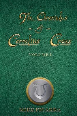 The Chronicles of Cornelius Cross, Vol.1 Mike Ficarra 9781541270497