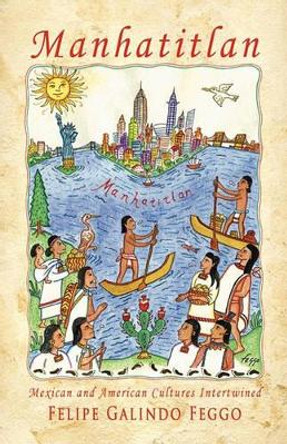 Manhatitlan. An Interwining of Mexican and American Cultures by Felipe Galindo Feggo