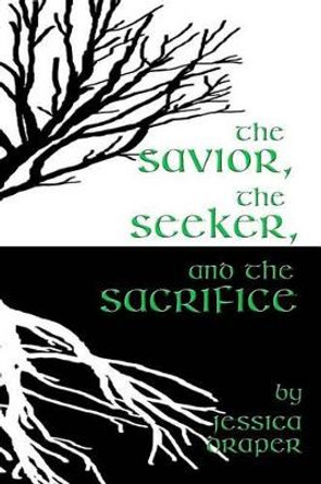 The Savior, the Seeker, and the Sacrifice Jessica Draper 9781541277878