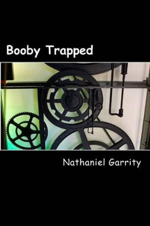 Booby Trapped Nathaniel J Garrity 9781500142285