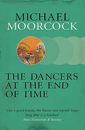 The Dancers at the End of Time Michael Moorcock 9780575108554