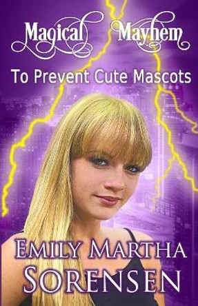 To Prevent Cute Mascots Emily Martha Sorensen 9781949607260
