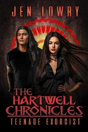 The Hartwell Chronicles: Teenage Exorcist Jen Lowry 9781733138109