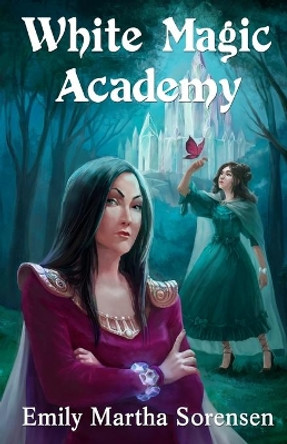 White Magic Academy Emily Martha Sorensen 9781949607567