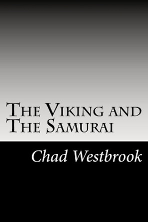 The Viking and The Samurai Chad M Westbrook 9781517509781