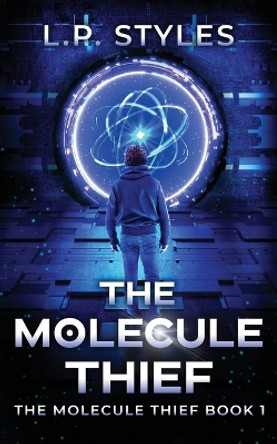 The Molecule Thief: The Molecule Thief Book 1 L P Styles 9781738773503