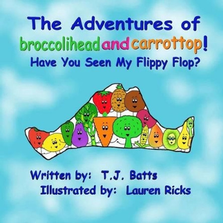 The Adventures of Broccolihead and Carrottop: Have You Seen My Flippy Flop Lauren Ricks 9781499247305