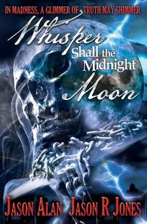 Whisper Shall the Midnight Moon Jason Alan 9781544112398