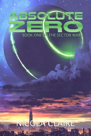 Absolute Zero (The Sector Wars, Book 1) by Nicola Claire