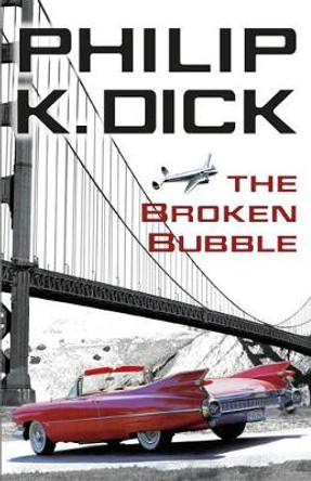 The Broken Bubble Philip K Dick 9780575133082