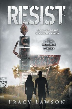 Resist: A YA Dystopian Thriller Tracy Lawson 9781948543354