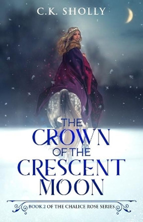 The Crown of the Crescent Moon C K Sholly 9781706787402