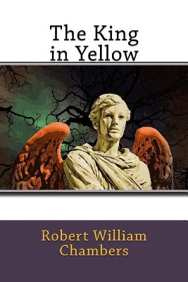 The King in Yellow Robert William Chambers 9781542888981