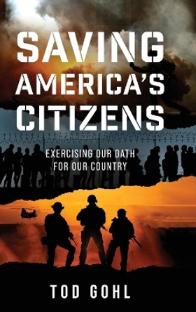 Saving America's Citizens: Exercising our Oath for our Country Tod Gohl 9781646639335