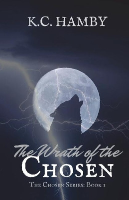 The Wrath of the Chosen by K C Hamby