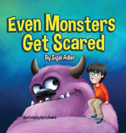 Even Monsters Get Scared: Help Kids Overcome their Fears Adler Sigal 9781947417397