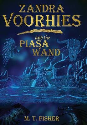 Zandra Voorhies and the Piasa Wand by M T Fisher