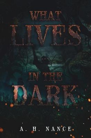 What Lives in the Dark Abigail H Nance 9780578334721