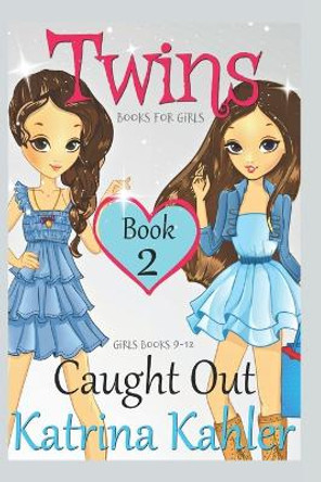 Books for Girls - TWINS: Book 2: Caught Out! Girls Books 9-12 Katrina Kahler 9781542900539