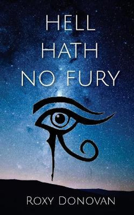 Hell Hath No Fury: Book One Roxy Donovan 9781544149387