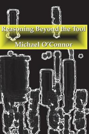 Reasoning Beyond the Tool Michael O'Connor 9781721825370