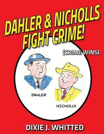 Dahler and Nicholls Fight Crime! (Crime Wins) Dixie J Whitted 9781541301191