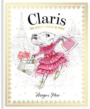 Claris: The Chicest Mouse in Paris: Volume 1 Megan Hess 9781760502591