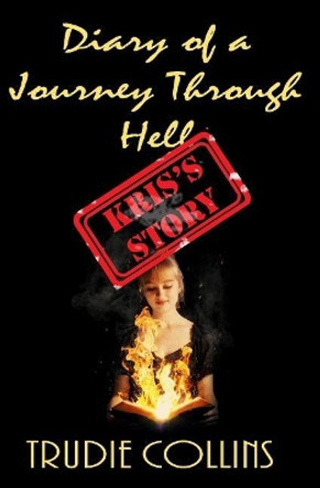 Diary of a Journey through Hell Kris's Story Trudie L Collins 9781544153964