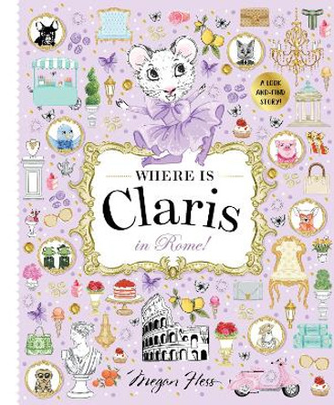 Where is Claris in Rome!: Claris: A Look-and-find Story!: Volume 4 Megan Hess 9781760509521