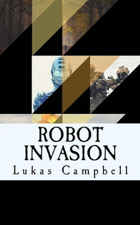 Robot Invasion Lukas James Campbell 9781542921589