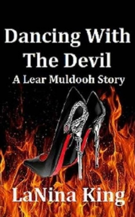 Dancing With The Devil - A Lear Muldooh Story by Lanina King