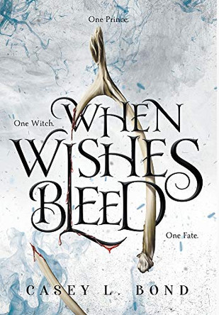 When Wishes Bleed Casey L Bond 9780578592756