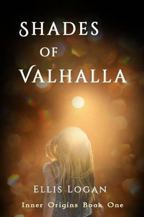 Shades of Valhalla: Inner Origins Book One Ellis Logan 9781944396053