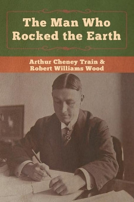 The Man Who Rocked the Earth Arthur Cheney Train 9781647990152