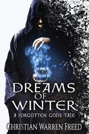 Dreams of Winter: A Forgotten Gods Tale Christian Warren Freed 9780578645858