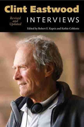 Clint Eastwood: Interviews, Revised and Updated Robert E. Kapsis 9781617036620