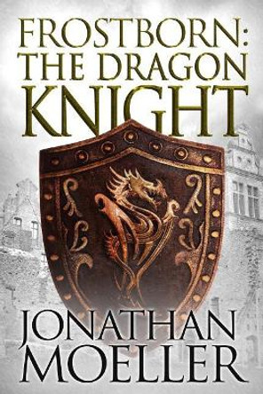 Frostborn: The Dragon Knight Jonathan Moeller 9781544191980
