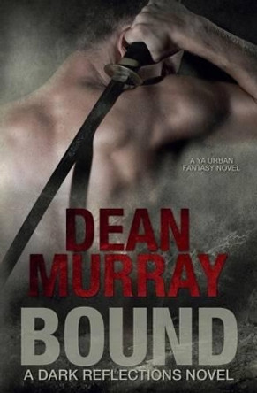 Bound (Dark Reflections Volume 1) Dean Murray 9781939363183