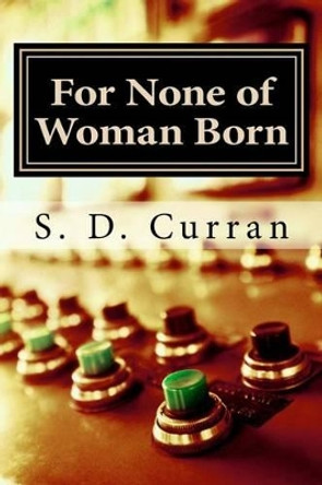 For None of Woman Born S D Curran 9781500204358