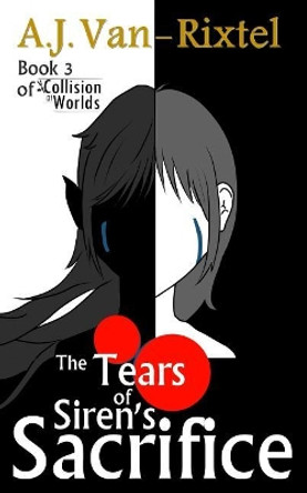 The Tears of Sirens Sacrifice by A J Van-Rixtel
