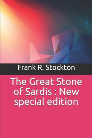 The Great Stone of Sardis: New special edition Frank R Stockton 9781708380533