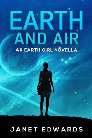 Earth and Air: An Earth Girl Novella Janet Edwards 9781721978359