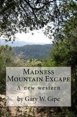 Madness Mountain Excape by Gary W Gipe