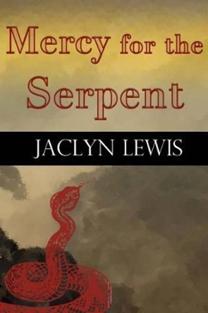 Mercy for the Serpent by Jaclyn Lewis