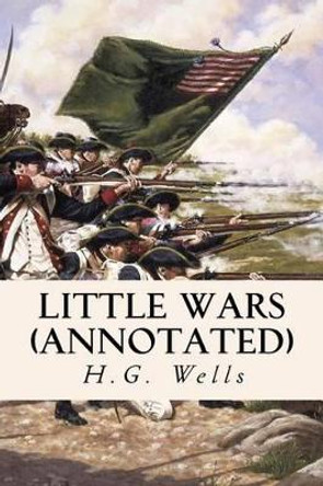 Little Wars (annotated) H G Wells 9781517658281