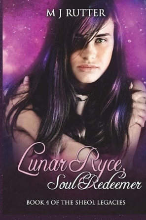 Lunar Ryce, Soul Redeemer: Book 4 of the Sheol Legacies M J Rutter 9781722027513