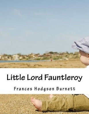 Little Lord Fauntleroy Frances Hodgson Burnett 9781517600341